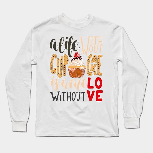 A LIFE WITHOUT CUPCAKE IS LIFE WITHOUT LOVE Long Sleeve T-Shirt by Chameleon Living